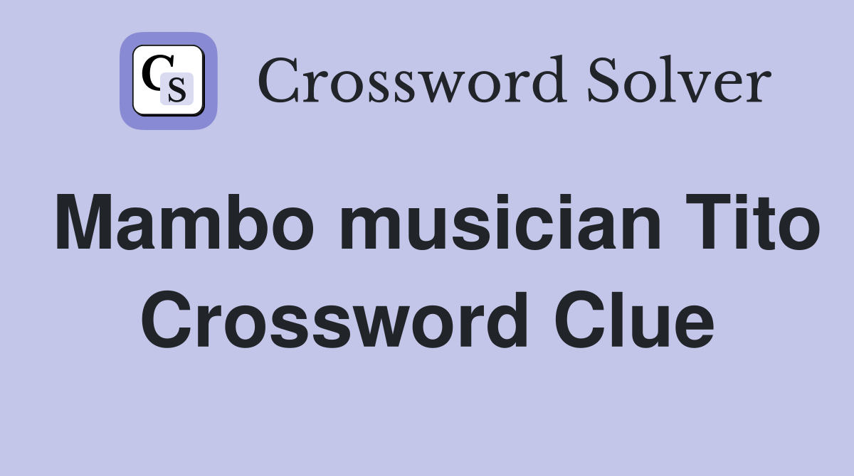 Mambo musician tito crossword clue answers crossword solver